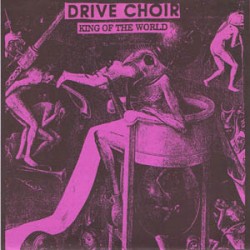 Drive Choir - King Of The World