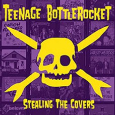 Teenage Bottle Rocket - Stealing the Covers