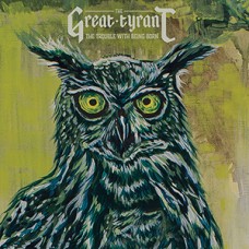 USED GREAT TYRANT - The Trouble With Being Born