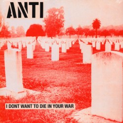 Anti - I Don't Want To Die In Your War