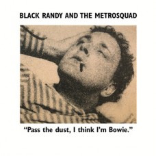 Black Randy and the Metrosquad - Pass the Dust, IThink I'm Bowie