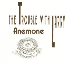 Trouble With Larry - Anemone
