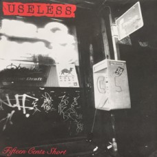 Useless - Fifteen Cents Short