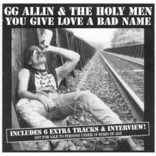 GG Allin - You Give Love a Bad Name GG Allin - You Give Love a Bad Name