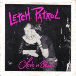 Letch Patrol - Love is Blind/Axe to Grind Letch Patrol - Love is Blind/Axe to Grind
