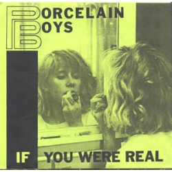 Porcelain Boys - If You Were Real (ltd 1000, hnd numbered Porcelain Boys - If You Were Real (ltd 1000, hnd numbered
