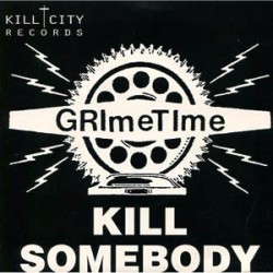 Grime Time - Kill Somebody Grime Time - Kill Somebody