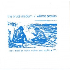 brute medium/wilmot proviso - get mad at each other and split a 7"" brute medium/wilmot proviso - get mad at each other and split a 7""