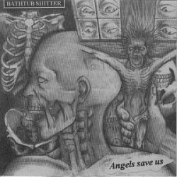 Bathtub Shitter - Angels Save Us (ltd 1000, hnd #'d) Bathtub Shitter - Angels Save Us (ltd 1000, hnd #'d)