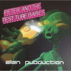 Peter and the Test Tube Babies - Alien Pubduction