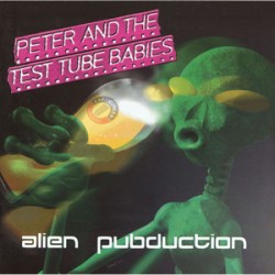 Peter and the Test Tube Babies - Alien Pubduction