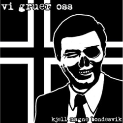 Vi Gruer Oss - Kjell Magne Bondesvik Vi Gruer Oss - Kjell Magne Bondesvik