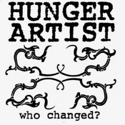 Hunger Artist - Who Changed? Hunger Artist - Who Changed?