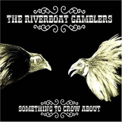 Riverboat Gamblers - Something To Crow About Riverboat Gamblers - Something To Crow About