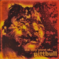Pittbull - The Very Worst Of...