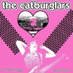Catburglars - You May Be Dumb, But I Don't Care Catburglars - You May Be Dumb, But I Don't Care