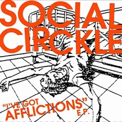 Social Circkle - Ive Got Afflictions Social Circkle - Ive Got Afflictions