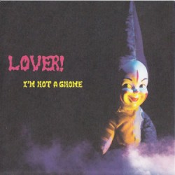 Lover! - I'm Not a Gnome Lover! - I'm Not a Gnome