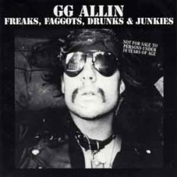 GG Allin - Freaks, Faggots, Drunks & Junkies