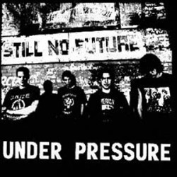 Under Pressure - Still No Future Under Pressure - Still No Future