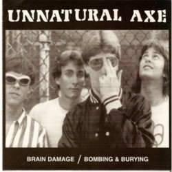 Unnatural Axe - Brain Damage b/w Bombing & Burying Unnatural Axe - Brain Damage b/w Bombing & Burying