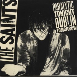 Saints - Paralytic Tonight, Dublin Tomorrow Saints - Paralytic Tonight, Dublin Tomorrow