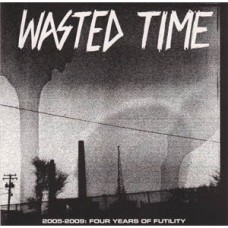 Wasted Time - 2005-2009 Four Years of Futility