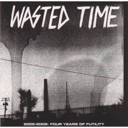 Wasted Time - 2005-2009 Four Years of Futility