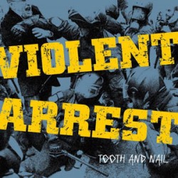 Violent Arrest - Tooth And Nail Violent Arrest - Tooth And Nail