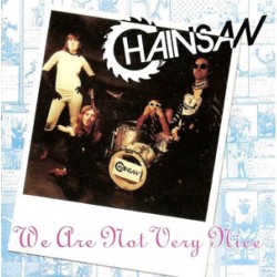 Chainsaw - We Are Not Very Nice Chainsaw - We Are Not Very Nice