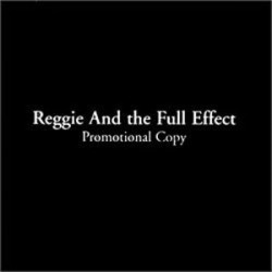 Reggie and the Full Effect - Promotioal Copy Reggie and the Full Effect - Promotioal Copy