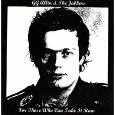 GG Allin and the Jabbers - For Those Who Can Take It Raw