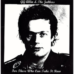 GG Allin and the Jabbers - For Those Who Can Take It Raw