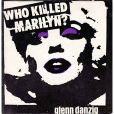 Glenn Danzig (Misfits) - Who Killed Mariyn Glenn Danzig (Misfits) - Who Killed Mariyn