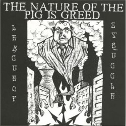 League of Struggle - The Nature of the Pig is Greed League of Struggle - The Nature of the Pig is Greed
