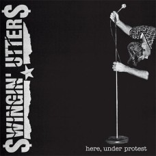 Swingin Utters - Here, Under Protest