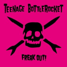 Teenage Bottle Rocket - Freak Out!