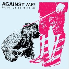 Against Me - Shape Shift With Me