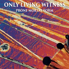 Only Living Witness - Prone Mortal Form