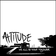 Attitude - WE ALL GO DOWN TOGETHER