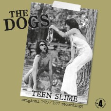 Dogs, The - Teen Slime 73-77 Recordings