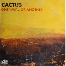 Cactus - One Way...Or Another