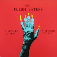 Flesh Eaters - A Minute To Pray A Second to Die