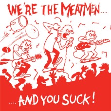 Meatmen - We're the Meatmen and you Suck!