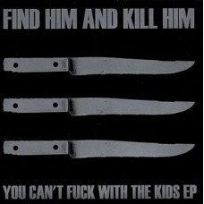 Find Him And Kill Him - You Cant Fuck With The Kids (clear wax)