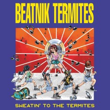 Beatnik Termites - Sweatin to the Termites