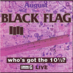 Black Flag - Who's Got The 10 1/2? Black Flag - Who's Got The 10 1/2?