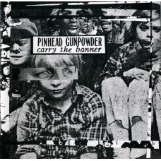 Pinhead Gunpowder - Carry the Banner