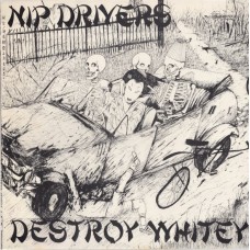 Nip Drivers - Destroy Whitey