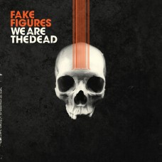 Fake Figures - We Are Dead